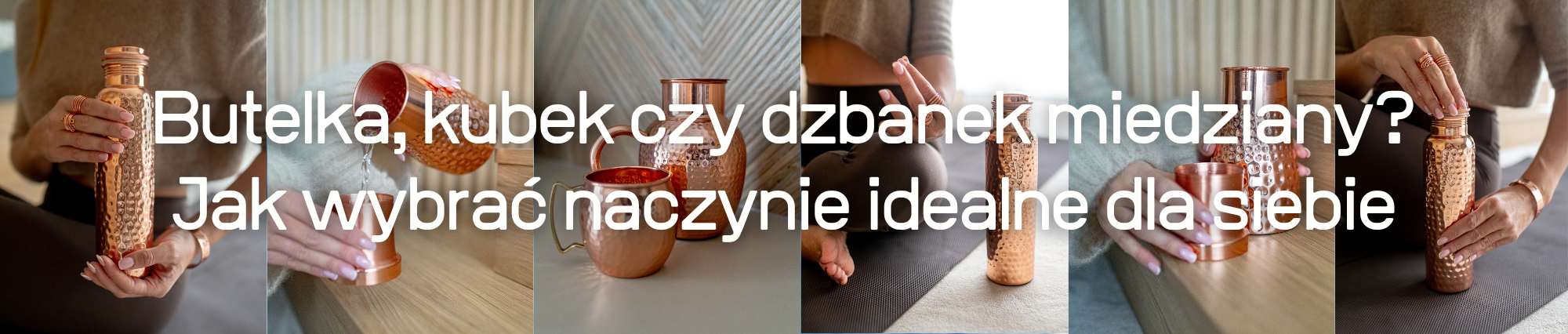 Butelka, kubek czy dzbanek miedziany? Jak wybrać naczynie idealne dla siebie