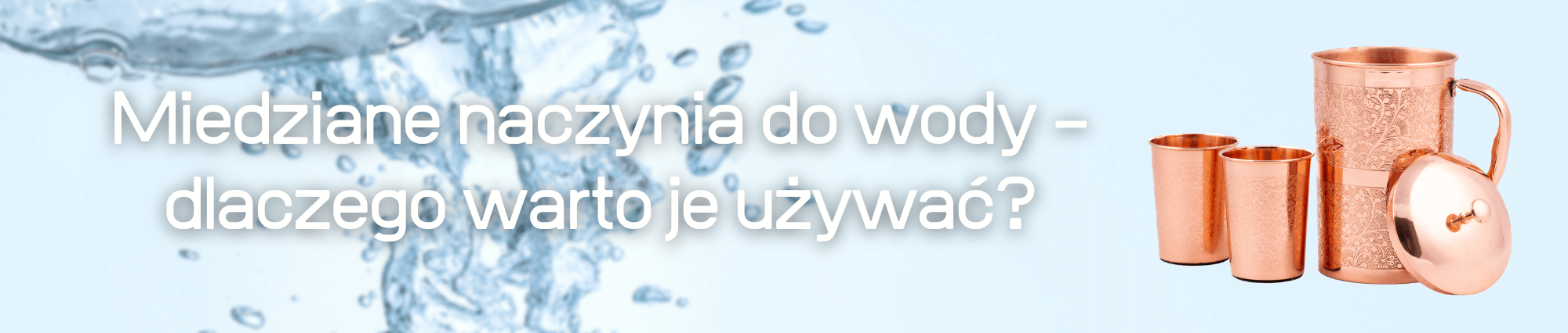 Miedziane naczynia do wody – dlaczego warto je używać?